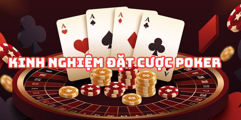 Chia sẻ kinh nghiệm và chiến thuật cho bet thủ đặt cược Poker